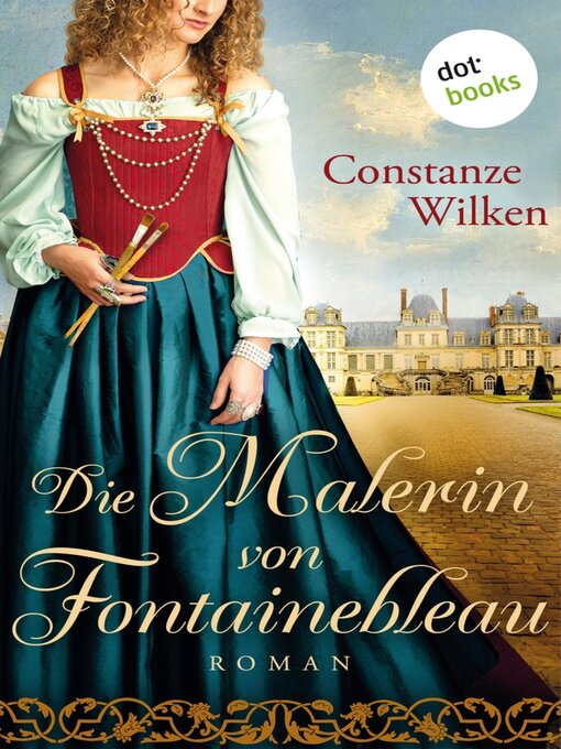 Title details for Die Malerin von Fontainebleau by Constanze Wilken - Available